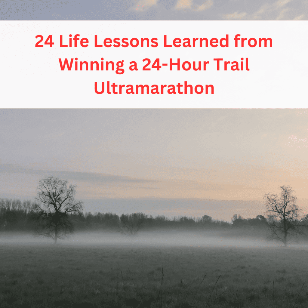 title pic for article: life lessons from winning a 24-hour ultramarathon